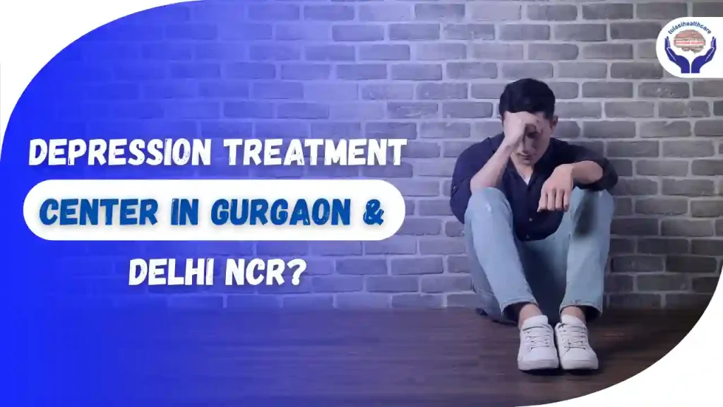 depression treatment Center in Gurgaon & Delhi NCR